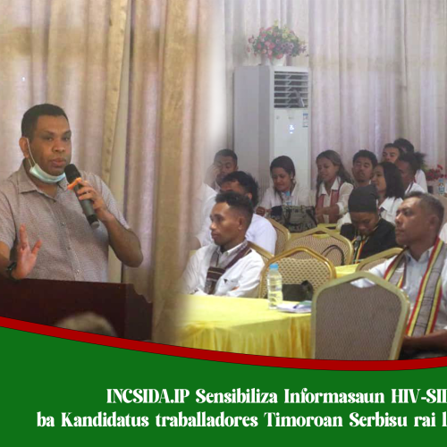 INCSIDA.IP Sensibiliza Informasaun HIV-SIDA ba Kandidatus traballadores Timoroan Serbisu Rai Liur