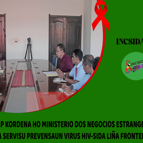INCSIDA. IP Kordena ho Ministerio dos Negocios Estrangeiros apoia Servisu Prevensaun Virus HIV-SIDA Liña Fronteira